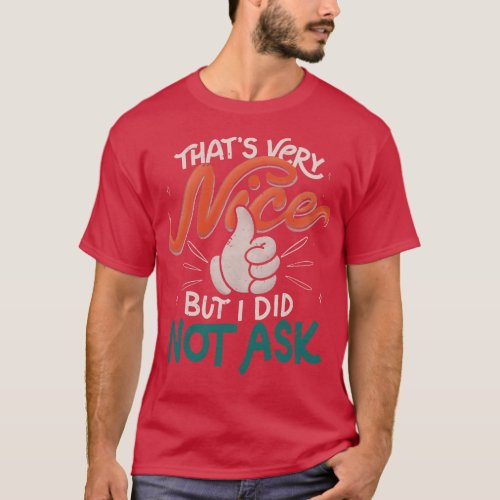 Thats Very Nice But I Did Not Ask by Tobe Fonseca T_Shirt