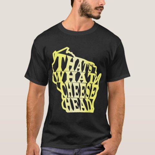 Thats What Cheese Head WI Greenbay Cheesehead Sta T_Shirt