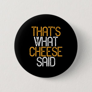 That's What Cheese Said Funny Cheese Lover Puns Button