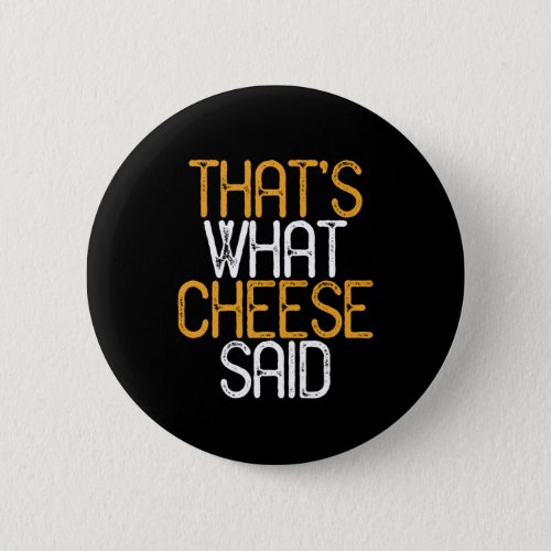 Thats What Cheese Said Funny Cheese Lover Puns Button