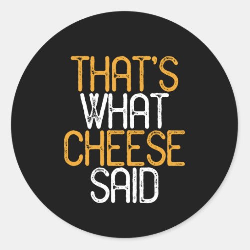 Thats What Cheese Said Funny Cheese Lover Puns Classic Round Sticker