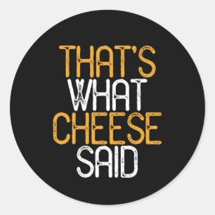 That's What Cheese Said Funny Cheese Lover Puns Classic Round Sticker