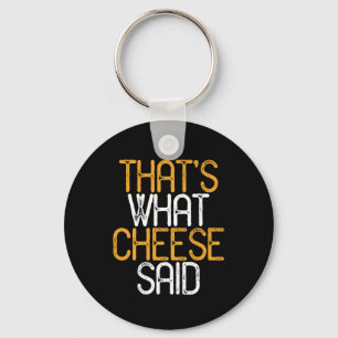 That's What Cheese Said Funny Cheese Lover Puns Keychain