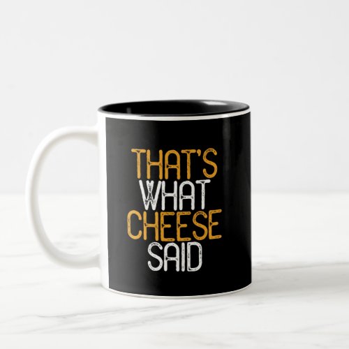 Thats What Cheese Said Funny Cheese Lover Puns Two_Tone Coffee Mug