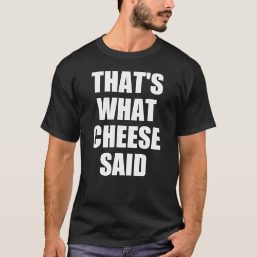 Thats What Cheese Said Gift Mac and Cheese Pasta T_Shirt