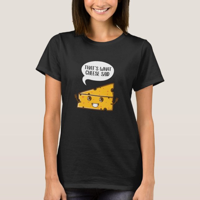 That's What Cheese Said Pun Gouda Cheese T-Shirt (Front)
