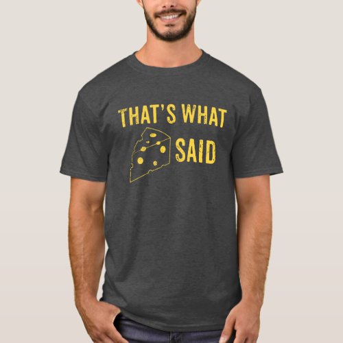 Thats What Cheese Said T_shirt