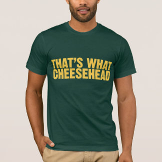 That's What Cheesehead T-Shirt