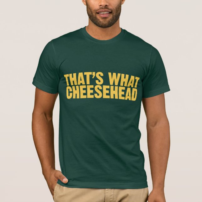 That's What Cheesehead T-Shirt (Front)