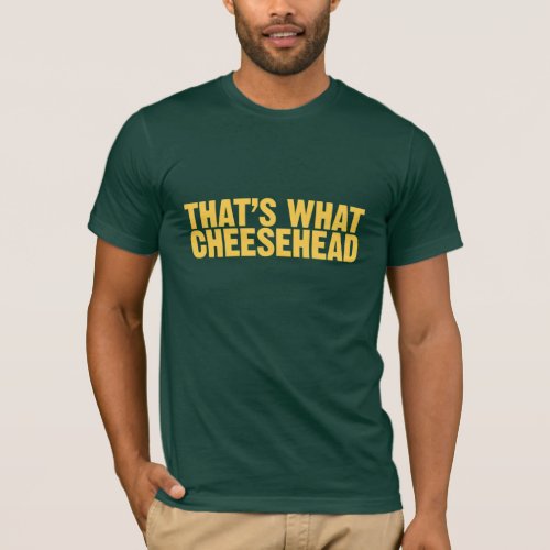 Thats what cheesehead T_Shirt