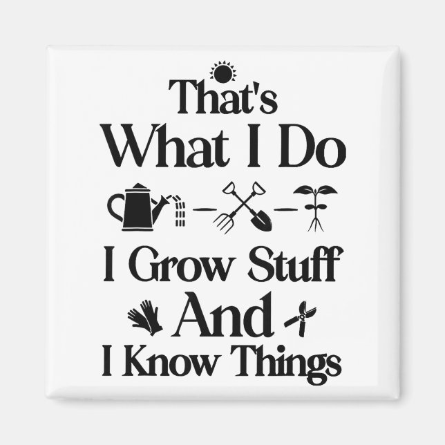 That's what do grow stuff and know things magnet (Front)