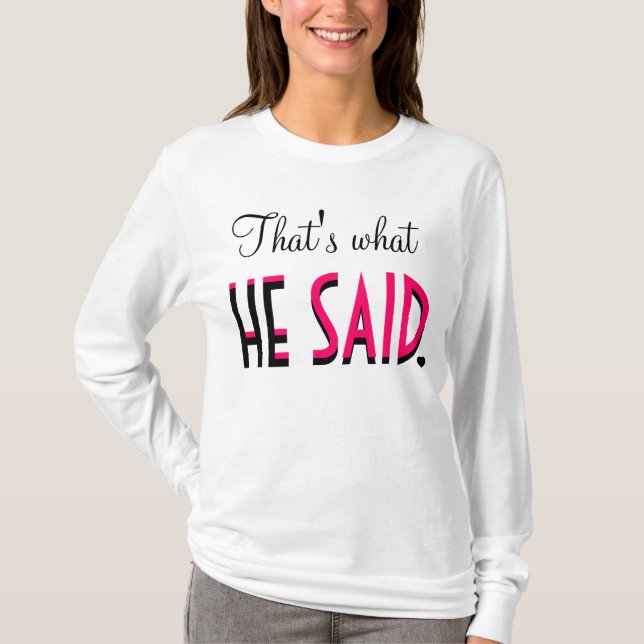 That's What HE SAID T-Shirt (Front)