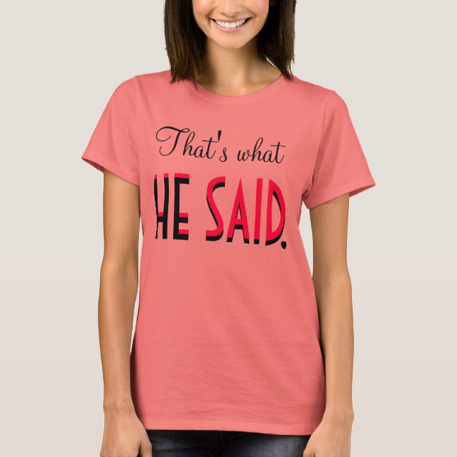 That's What HE SAID T-Shirt (Front)