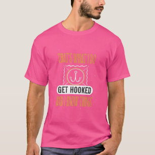 thats what i do get hooked i know things Funny Hoo T-Shirt