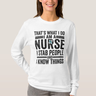 That's What I Do I am A Nurse I Stab People Funny  T-Shirt