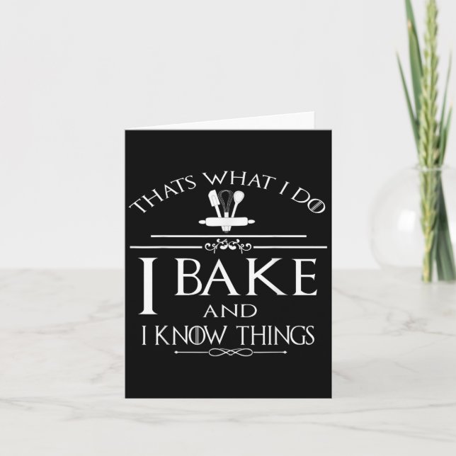Thats What I Do I Bake And I Know Things  Card (Front)