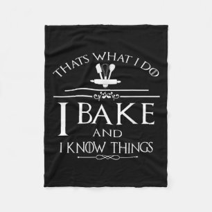Thats What I Do I Bake And I Know Things  Fleece Blanket
