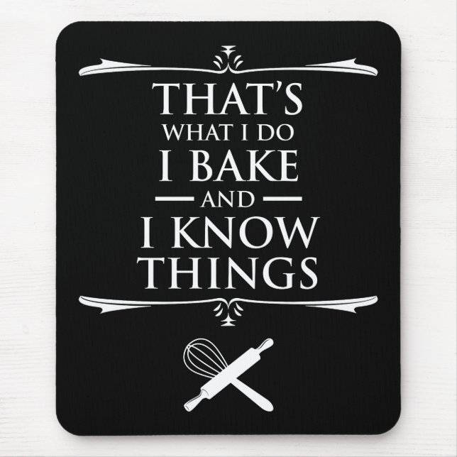 That's What I Do - I Bake And I Know Things Mouse Pad (Front)
