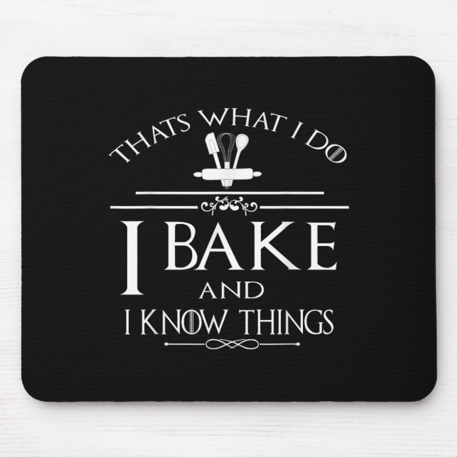 Thats What I Do I Bake And I Know Things  Mouse Pad (Front)