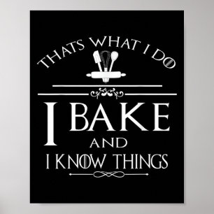 Thats What I Do I Bake And I Know Things Poster