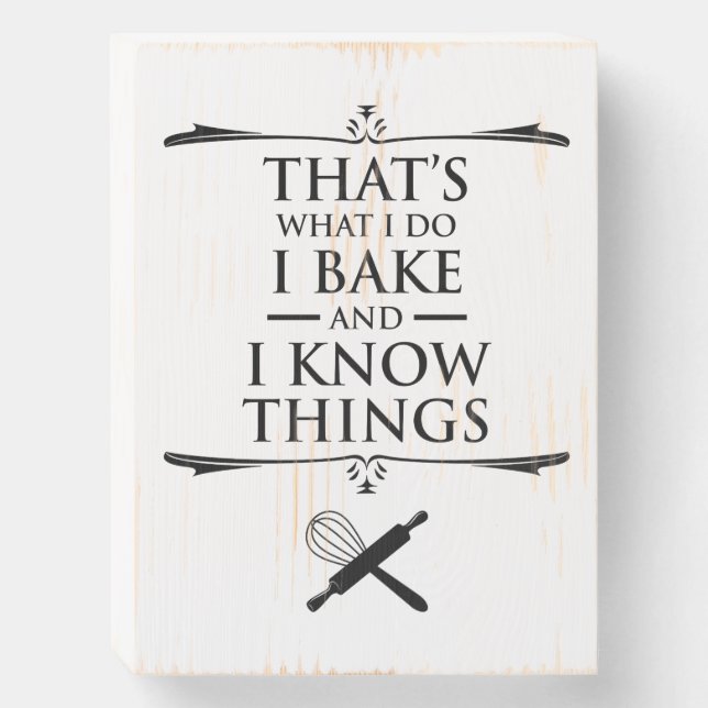 That's What I Do - I Bake And I Know Things Wooden Box Sign (Front Vertical)