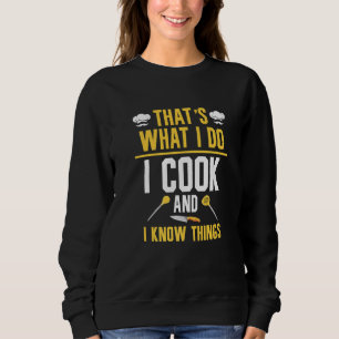 That's What I Do I Cook And I Know Things  8 Sweatshirt