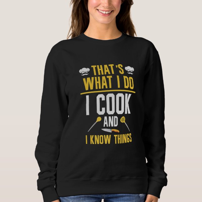 That's What I Do I Cook And I Know Things  8 Sweatshirt (Front)