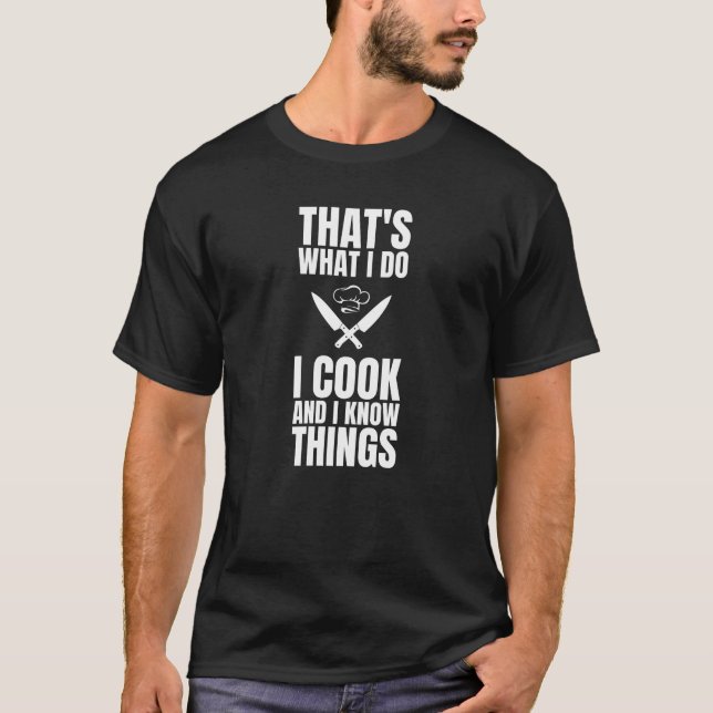 That's What I Do I Cook And I Know Things Cooking T-Shirt (Front)
