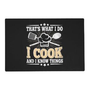 That's What I Do I Cook And I Know Things Funny Co Placemat