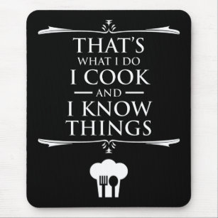 That's What I Do - I Cook And I Know Things Mouse Pad