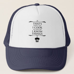 That's What I Do - I Cook And I Know Things Trucker Hat