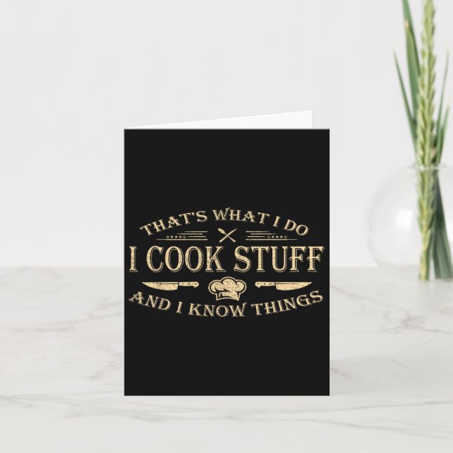 That's What I Do I Cook Stuff And I Know Things  Card (Front)