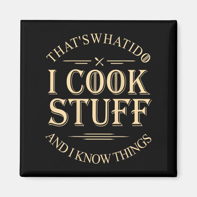 That's What I Do I Cook Stuff And I Know Things Fu Magnet (Front)