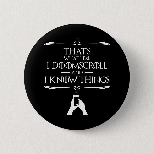 That's What I Do - I Doomscroll And I Know Things Button (Front)
