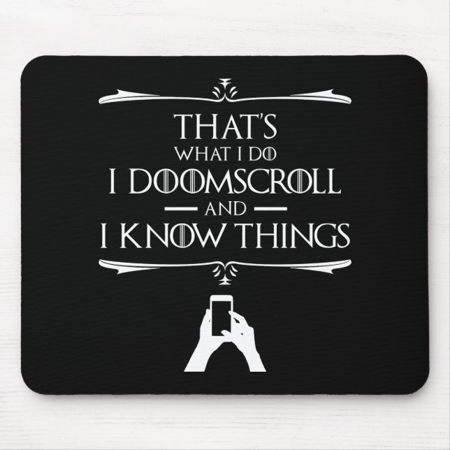 That's What I Do - I Doomscroll And I Know Things Mouse Pad (Front)