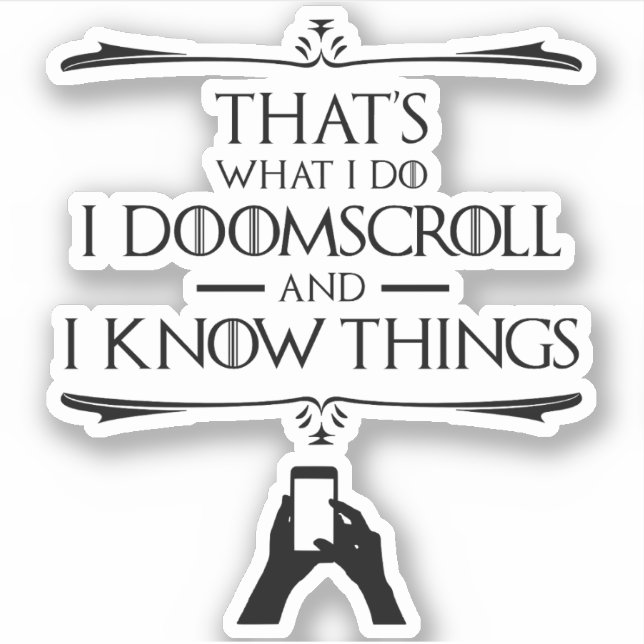 That's What I Do - I Doomscroll And I Know Things Sticker (Front)