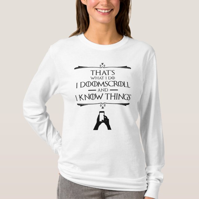 That's What I Do - I Doomscroll And I Know Things T-Shirt (Front)