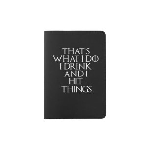 That's what i do i drink and i Hit things, #Hit Passport Holder