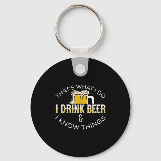 That's What I Do, I Drink Beer &amp; I Know Things Keychain (Front)