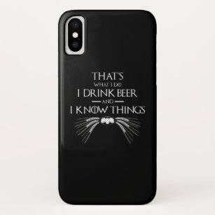 That's What I Do I Drink Beer And I Know Things iPhone X Case