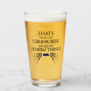 That's What I Do I Drink Beer And I Know Things Glass