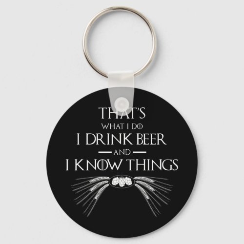 Thats What I Do I Drink Beer And I Know Things Keychain
