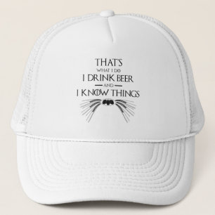 That's What I Do I Drink Beer And I Know Things Trucker Hat