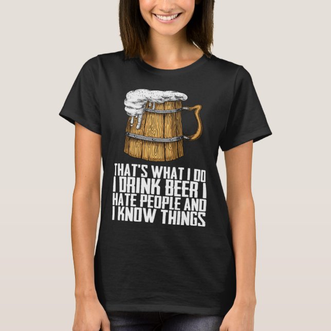 Thats What I Do I Drink Beer I Hate People T-Shirt (Front)