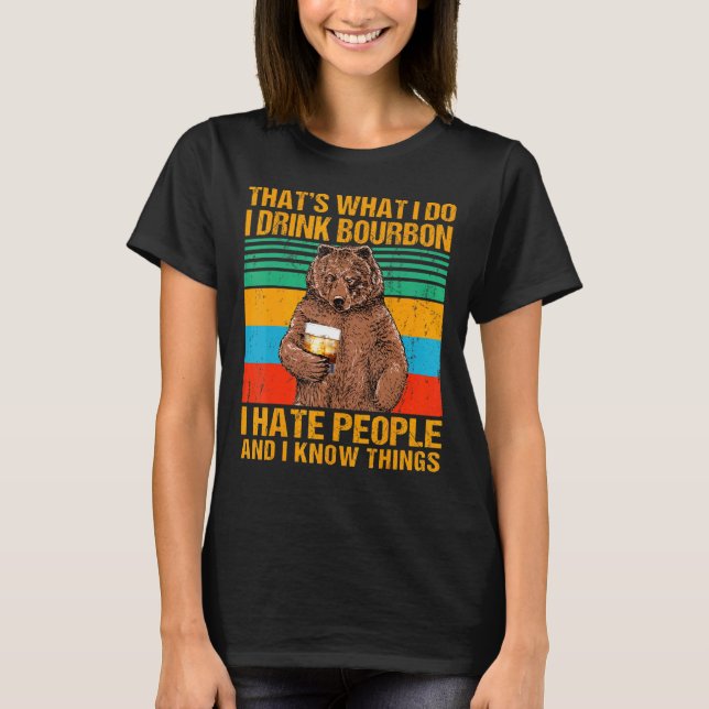 Thats What I Do I Drink Bourbon I Hate People Bear T-Shirt (Front)