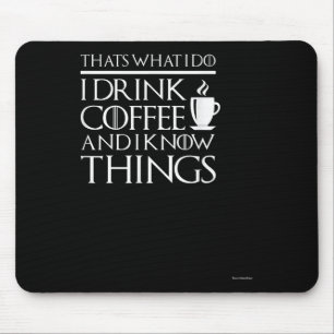 Thats What I Do I Drink Coffee And I Know Things - Mouse Pad
