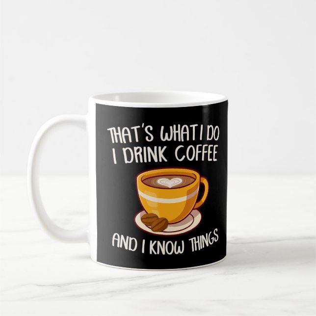 That's What I Do I Drink Coffee And I Know Things  Mug (Left)
