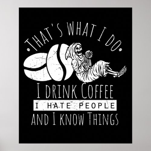 Thats What I Do I Drink Coffee Funny Quote Poster
