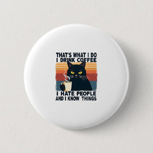 That's What I Do I Drink Coffee I Hate People And  Button