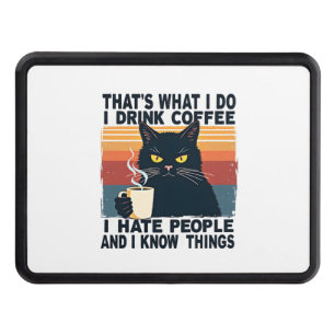 That's What I Do I Drink Coffee I Hate People And  Hitch Cover